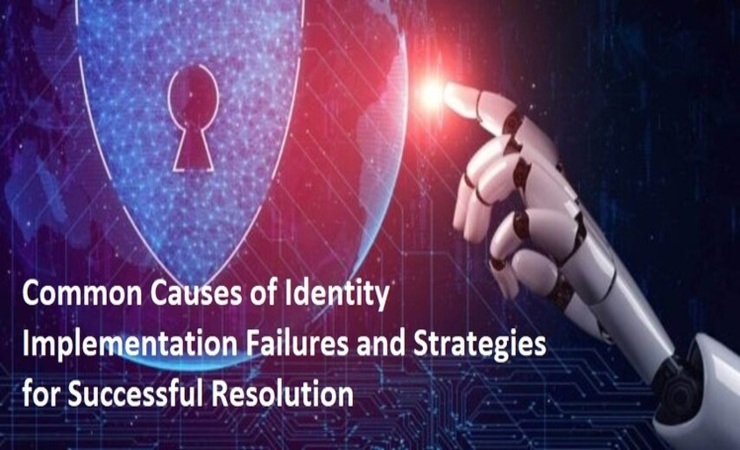 Common Causes of Identity Implementation Failures and Strategies for Successful Resolution