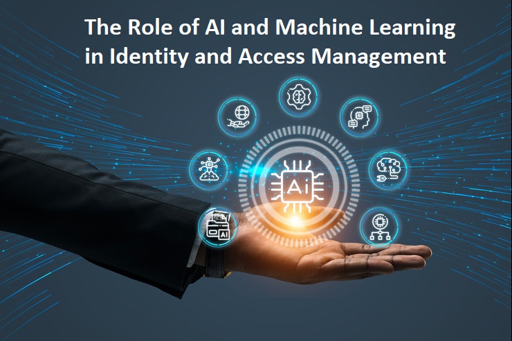 The Role of AI and Machine Learning in Identity and Access Management